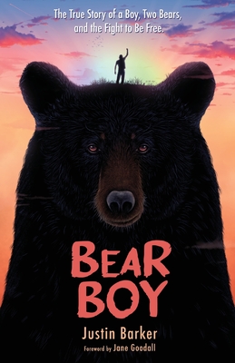 Bear Boy: The True Story of a Boy, Two Bears, and the Fight to Be Free - Justin Barker