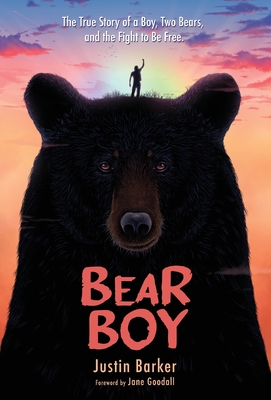 Bear Boy: The True Story of a Boy, Two Bears, and the Fight to be Free - Justin Barker