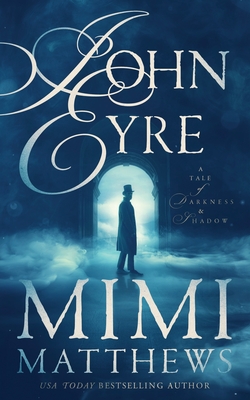John Eyre: A Tale of Darkness and Shadow - Mimi Matthews