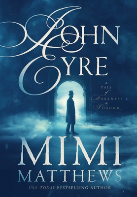 John Eyre: A Tale of Darkness and Shadow - Mimi Matthews