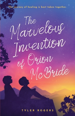 The Marvelous Invention of Orion McBride - Tyler Rogers