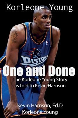 One and Done: The Korleone Young Story: - Ed D. Kevin Harrison