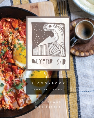 Beyond Skid - A Cookbook For Ski Bums - Maximilian Ritter