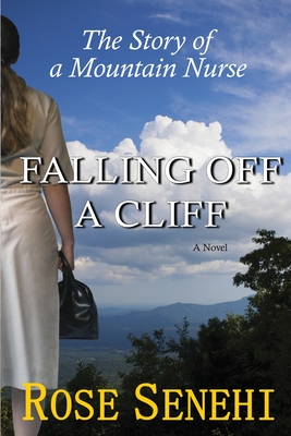 Falling Off a Cliff: The Story of a Mountain Nurse - Rose Senehi