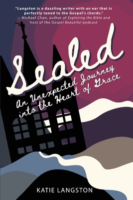 Sealed: An Unexpected Journey into the Heart of Grace - Katie Langston