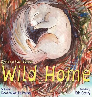 Wild Home (Dyslexia Font Edition) - Deanna Weeks Prunes