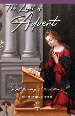 The Light of Advent: Gospel Readings and Reflections - Daniel E. Flores