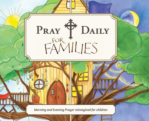 Pray Daily for Families: Morning and Evening Prayer Reimagined for Children - Pray Daily Press