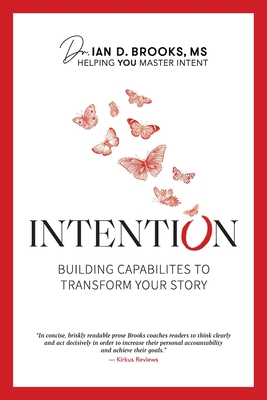 Intention: Building Capabilities to Transform Your Story - Ian D. Brooks