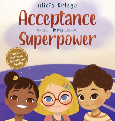 Acceptance is my Superpower: A children's Book about Diversity and Equality - Alicia Ortego