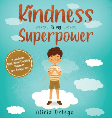 Kindness is My Superpower: A children's Book About Empathy, Kindness and Compassion - Alicia Ortego