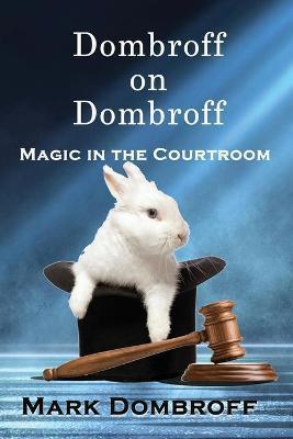 Dombroff On Dombroff: Magic in the Courtroom - Mark Dombroff