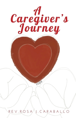 A Caregiver's Journey - Rosa J. Caraballo