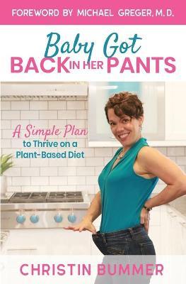 Baby Got Back In Her Pants: A Simple Plan to Thrive on a Plant-Based Diet - Limited Edition Full Color - Christin Bummer