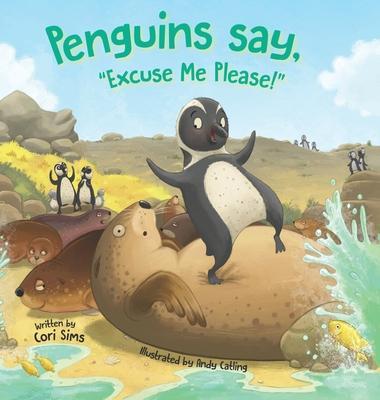 Penguins say, Excuse Me Please! - Cori Sims
