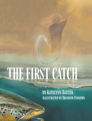 The First Catch - Katelynn Batzer