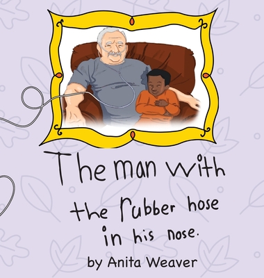 The man with the rubber hose in his nose - Anita Weaver
