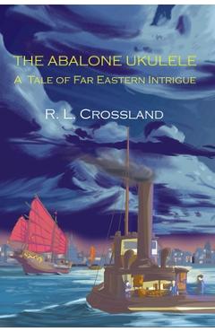 Coperta cărții 'The Abalone Ukulele: A Tale of Far Eastern Intrigue - R. L. Crossland'