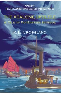 The Abalone Ukulele: A Tale of Far Eastern Intrigue - R. L. Crossland