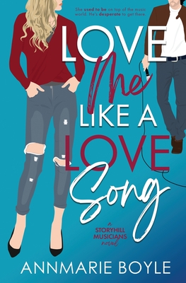Love Me Like a Love Song - Annmarie Boyle