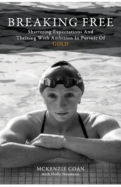 Breaking Free: Shattering Expectations and Thriving With Ambition in Pursuit of Gold - Mckenzie Coan