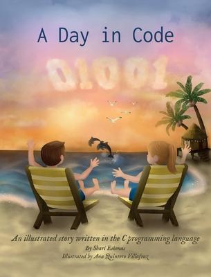 A Day in Code: An illustrated story written in the C programming language - Shari Eskenas