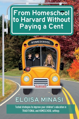 From Homeschool to Harvard Without Paying a Cent - Eloisa Minasi