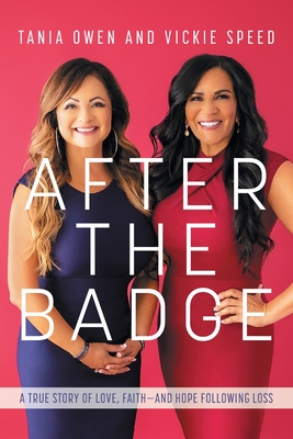 After the Badge: A True Story of Love, Faith-And Hope Following Loss - Tania Owen