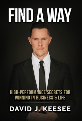 Find A Way: High Performance Secrets for Winning in Business and Life - David J. Keesee