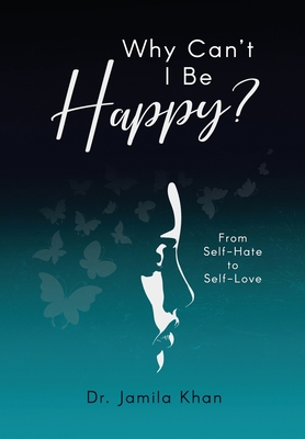 Why Can't I Be Happy-From Self-Hate to Self-Love - Jamila Khan