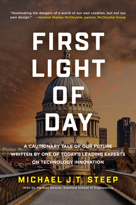 Coperta cărții 'First Light of Day: A Cautionary Tale of Our Future Written by One of Today's Leading Experts on Technology Innovation'