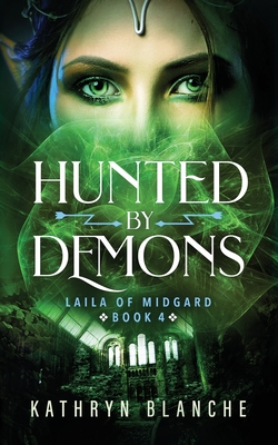 Coperta cărții 'Hunted by Demons (Laila of Midgard Book 4) - Kathryn Blanche'