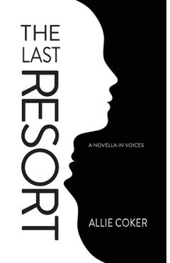 Poza produsului The Last Resort: A Novella in Voices - Allie Coker