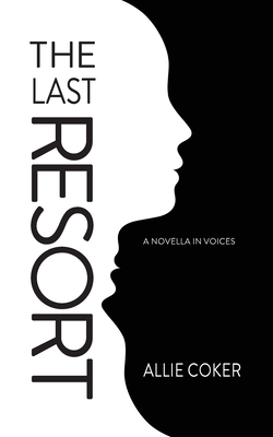 The Last Resort: A Novella in Voices - Allie Coker