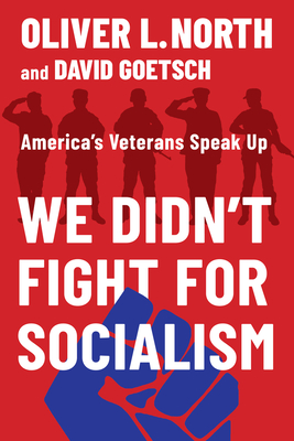 We Didn't Fight for Socialism: America's Veterans Speak Up - David Goetsch