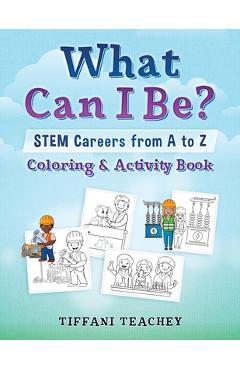 Coperta cărții 'What Can I Be? STEM Careers from A to Z: Coloring & Activity Book - Tiffani Teachey'