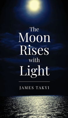 The Moon Rises with Light - James Takyi