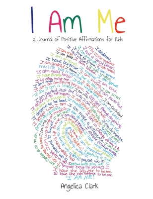 I Am Me: A Journal of Positive Affirmations for Kids - Angelica Clark