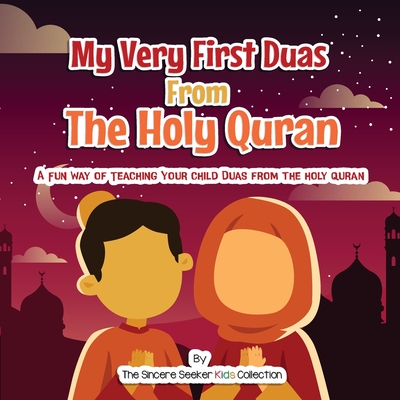 My Very First Duas From the Holy Quran: A Fun Way to Teach Your Child Duas from The Holy Quran - The Sincere Seeker Collection