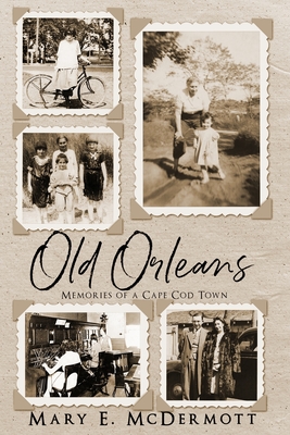 Old Orleans: Memories of a Cape Cod Town - Mary E. Mcdermott