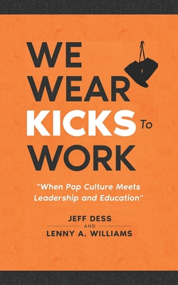 We Wear Kicks To Work: When Pop Culture Meets Leadership and Education - Lenny A. Williams