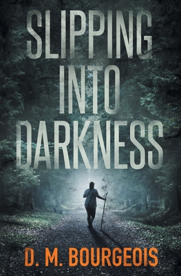 Slipping Into Darkness - D. M. Bourgeois