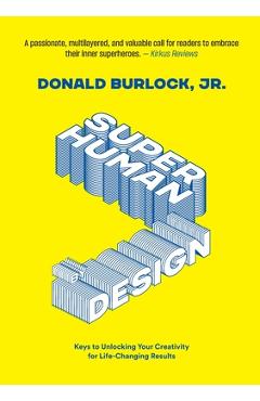 Coperta cărții 'Superhuman by Design: Keys to Unlocking Your Creativity for Life-Changing Results - Donald Burlock'