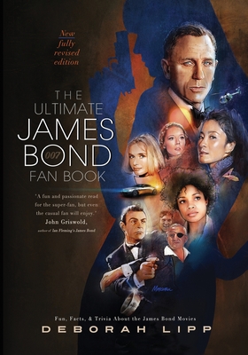 The Ultimate James Bond Fan Book: Fun, Facts, & Trivia About the James Bond Movies - Deborah Lipp
