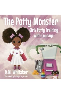 Poza produsului The Potty Monster: Girls Potty Training with Courage - D. M. Whitaker