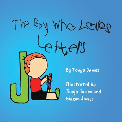 The Boy Who Loves Letters - Tonya James
