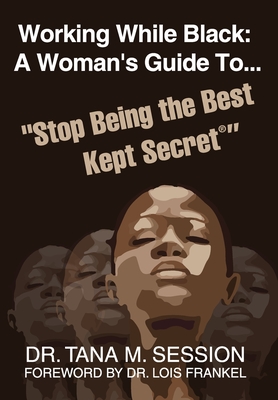 Working While Black: A Woman's Guide to Stop Being the Best Kept Secret - Tana Session