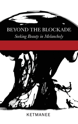 Beyond the Blockade: Seeking Beauty in Melancholy - Ketmanee