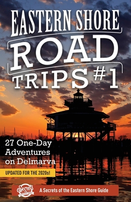 Eastern Shore Road Trips (Vol. 1): 27 One-Day Adventures on Delmarva - Jim Duffy