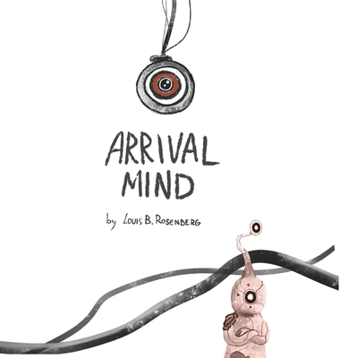 Arrival Mind - Louis Rosenberg